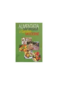 Alimentația sănătoasă a familiei moderne - Hardcover - Laurenţiu Cernăianu
