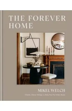 The Forever Home: Classic, Clever Design to Help You Put Down Roots