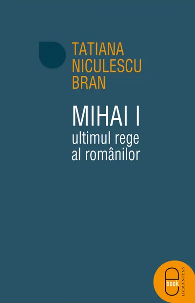 Mihai I, ultimul rege al romanilor (ebook)