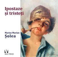 Ipostaze și tristeți - Hardcover - Marius Marian Șolea