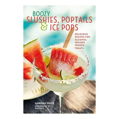 Boozy Slushies, Poptails and Ice Pops