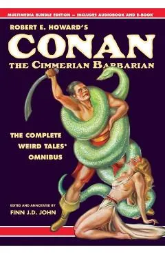 Robert E. Howard's Conan the Cimmerian Barbarian: The Complete Weird Tales Omnibus
