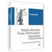 Dreptul afacerilor. Teoria. Profesionistii. Impozitarea