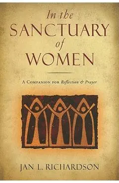 In the Sanctuary of Women: A Companion for Reflection & Prayer