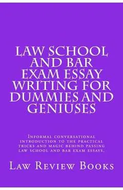 Law School And Bar Exam Essay Writing For Dummies And Geniuses: Informal conversational introduction to the practical tricks and magic behind passing