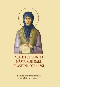 Acatistul Sfintei Marturisitoare Blandina de la Iasi (format mic)