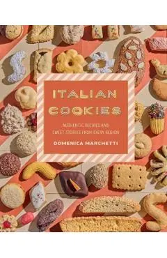 Italian Cookies: Authentic Recipes and Sweet Stories from Every Region