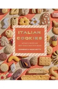 Italian Cookies: Authentic Recipes and Sweet Stories from Every Region