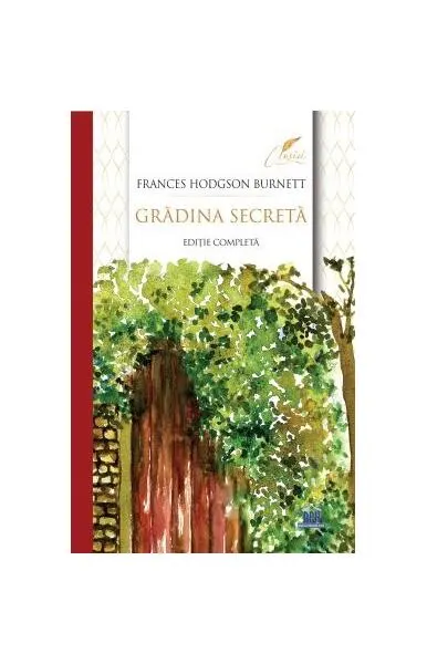 Grădina secretă - ediție completă - Paperback brosat - Frances Hodgson Burnett