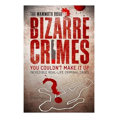 The Mammoth Book Of Bizarre Crimes