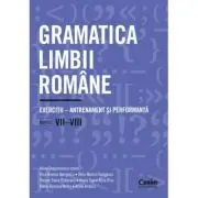 Gramatica limbii romane. Exercitii. Antrenament si performanta. Clasele 7-8