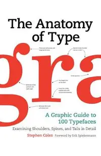 The Anatomy of Type: A Graphic Guide to 100 Typefaces