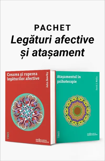 Pachet Legături afective și atașament. Crearea și ruperea legăturilor afective/Ataşamentul în psihoterapie