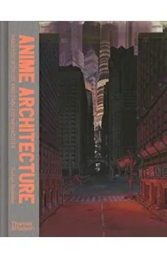 Anime Architecture: Imagined Worlds and Endless Megacities