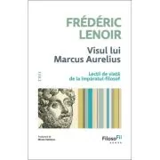 Visul lui Marcus Aurelius. Lectii de viata de la imparatul-filosof