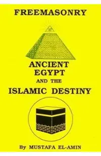 Freemasonry: Ancient Egypt and the Islamic Destiny