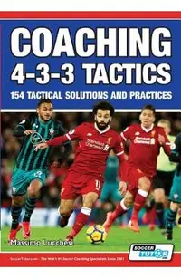 Coaching 4-3-3 Tactics - 154 Tactical Solutions and Practices
