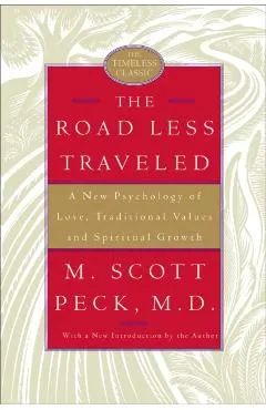 The Road Less Traveled: A New Psychology of Love, Traditional Values, and Spiritual Growth