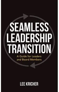 Seamless Leadership Transition: A Guide for Leaders and Board Members