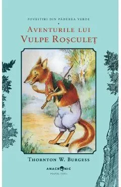 Aventurile lui Vulpe Rosculet. Seria Povestiri din Padurea Verde Vol.3