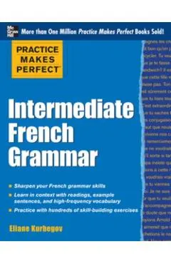 Practice Makes Perfect: Intermediate French Grammar