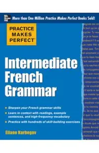 Practice Makes Perfect: Intermediate French Grammar