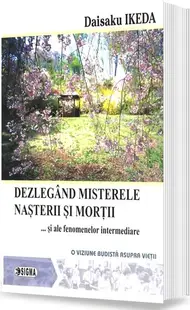 Dezlegând misterele nașterii și morții și ale fenomenelor intermediare - Paperback brosat - Daisaku Ikeda
