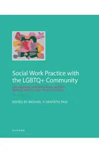 Social Work Practice with the LGBTQ+ Community: The Intersection of History, Health, Mental Health, and Policy Factors