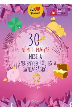 30 nemet-magyar a szegenysegrol es a gazdagsagrol (30 de povesti despre saracie si bogatie bilingv german-maghiar)