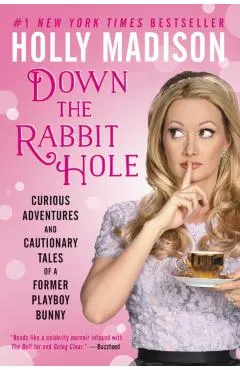 Down the Rabbit Hole: Curious Adventures and Cautionary Tales of a Former Playboy Bunny
