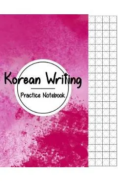 Korean Writing Practice Notebook: Hangul Manuscript Paper, Korean Hangul Writing Paper, Korean Practice Notebooks, Graph Paper, Handwriting Workbook