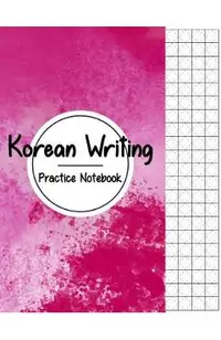 Korean Writing Practice Notebook: Hangul Manuscript Paper, Korean Hangul Writing Paper, Korean Practice Notebooks, Graph Paper, Handwriting Workbook