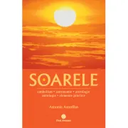 Soarele. Simbolism, astronomie, astrologie, mitologie, elemente practice