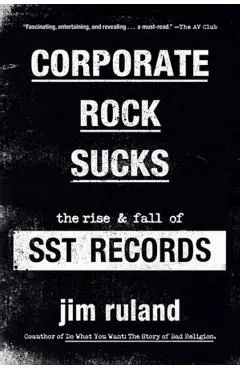 Corporate Rock Sucks: The Rise and Fall of Sst Records