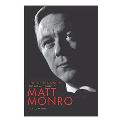 Matt Monro: The Singer's Singer