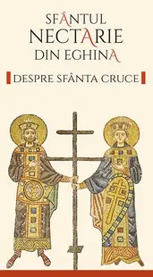 Despre Sfânta Cruce - Paperback brosat - Nectarie de Eghina