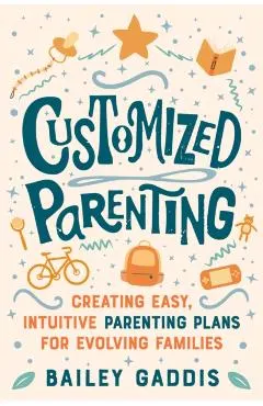 Customized Parenting: Creating Easy, Intuitive Parenting Plans for Evolving Families