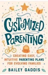 Customized Parenting: Creating Easy, Intuitive Parenting Plans for Evolving Families