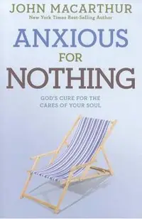 Anxious for Nothing: God's Cure for the Cares of Your Soul