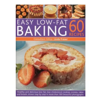 Easy Lowfat Baking 60 Recipes Healthy And Delicious Lowfat Low Cholesterol Cookies Scones Cakes And Bakes Shown Stepbystep In More Than 300 Beautiful Photographs