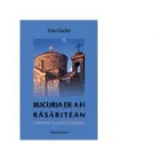 Bucuria de a fi rasaritean. Convorbiri cu Leonid Dragomir