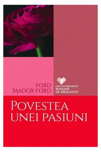 Povestea unei pasiuni - Paperback brosat - Ford Madox Ford