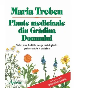 Plante medicinale din Gradina Domnului. Sfaturi bune din Biblia mea pe baza de plante, pentru sanatate si bunastare