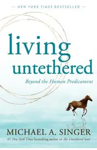 Living Untethered: Beyond the Human Predicament