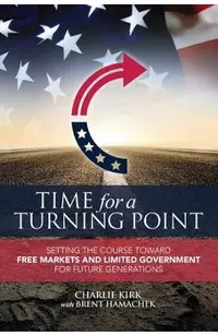 Time for a Turning Point: Setting a Course Toward Free Markets and Limited Government for Future Generations