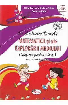 Sa deslusim tainele matematicii si ale explorarii mediului - Clasa 1