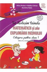 Sa deslusim tainele matematicii si ale explorarii mediului - Clasa 1
