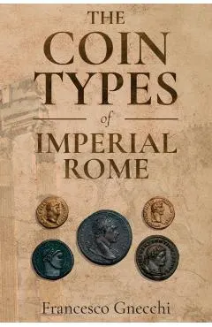 The Coin Types of Imperial Rome: With 28 Plates and 2 Synoptical Tables