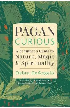 Pagan Curious: A Beginner's Guide to Nature, Magic & Spirituality