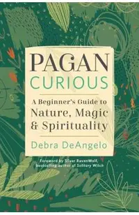 Pagan Curious: A Beginner's Guide to Nature, Magic & Spirituality